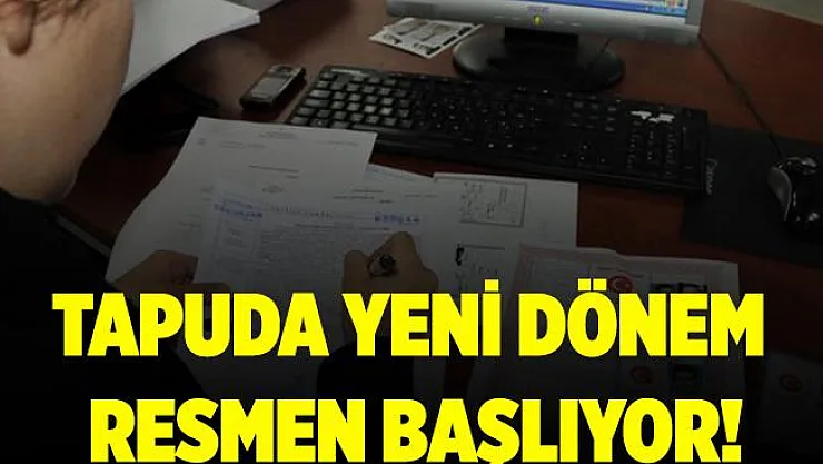 Tapu işlemlerinde yeni dönem! Yarından itibaren başlıyor!