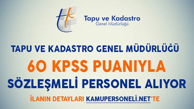 Tapu Kadastro Genel Müdürlüğü 125 Sözleşmeli Personel Alıyor (60 KPSS Puanıyla)