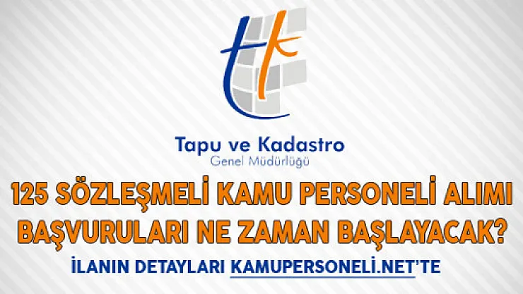 Tapu Kadastro Genel Müdürlüğü 125 Sözleşmeli Kamu Personeli Alımı Başvuruları Ne Zaman Başlayacak?