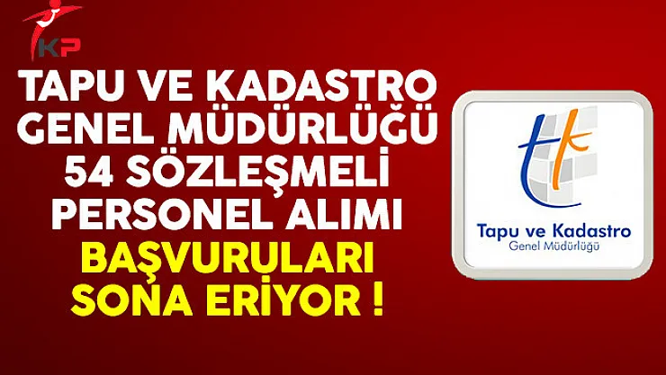 Tapu ve Kadastro 54 sözleşmeli personel alımı başvuruları sona eriyor !
