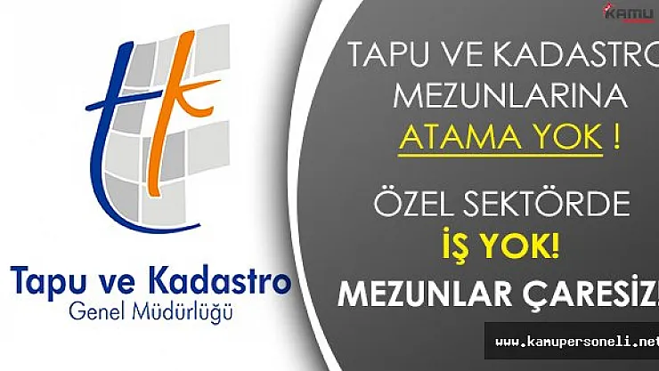Tapu ve Kadastro Bölümü Mezunlarına Kadro Yetersiz! Özel Sektörde İş Yok!