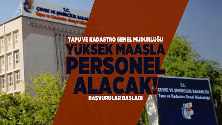Tapu ve Kadastro Genel Müdürlüğü yüksek maaşla personel alacak! Başvurular başladı