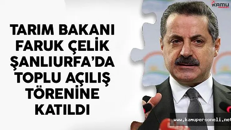 Tarım Bakanı Faruk Çelik Şanlıurfa'da Toplu Açılış Törenine Katıldı