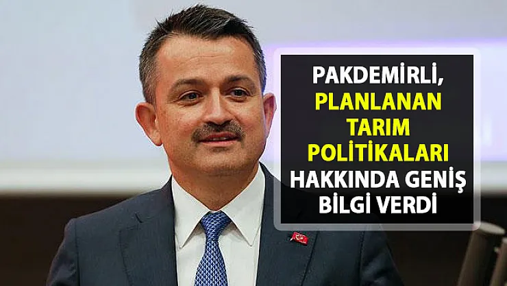 Tarım Bakanı Pakdemirli, planlanan tarım politikaları hakkında geniş bilgi verdi