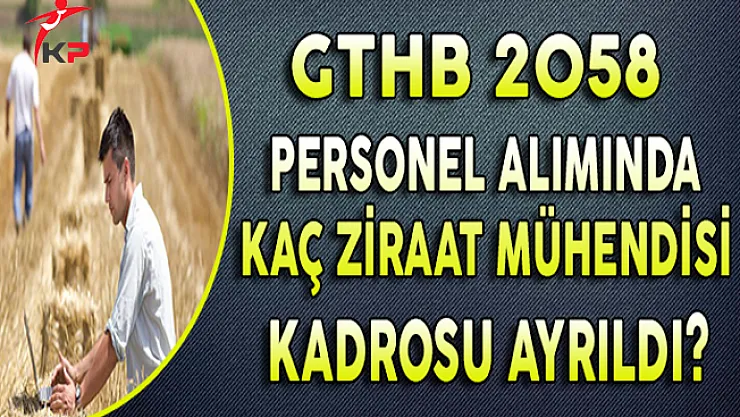 Tarım Bakanlığı Personel Alımında Kaç Ziraat Mühendisi Kadrosu Ayrıldı?