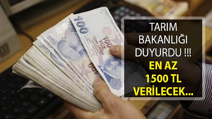 Tarım Bakanlığından Duyuru Yayımlandı! En Az 1500 TL Verilecek