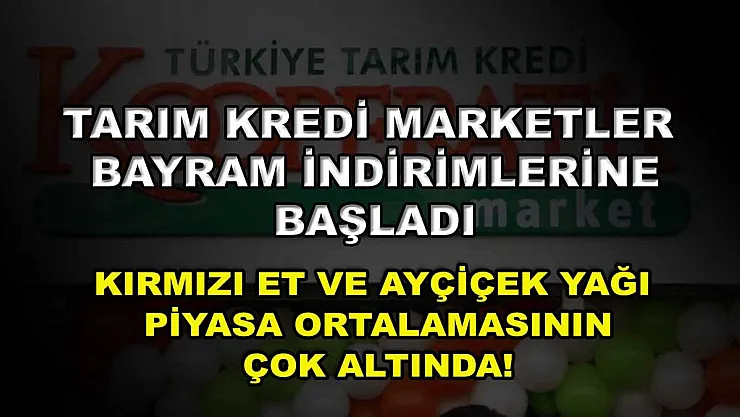 Tarım Kredi marketler bayram indirimlerine başladı: Kırmızı et ve ayçiçek yağı piyasa ortalamasının çok altında!