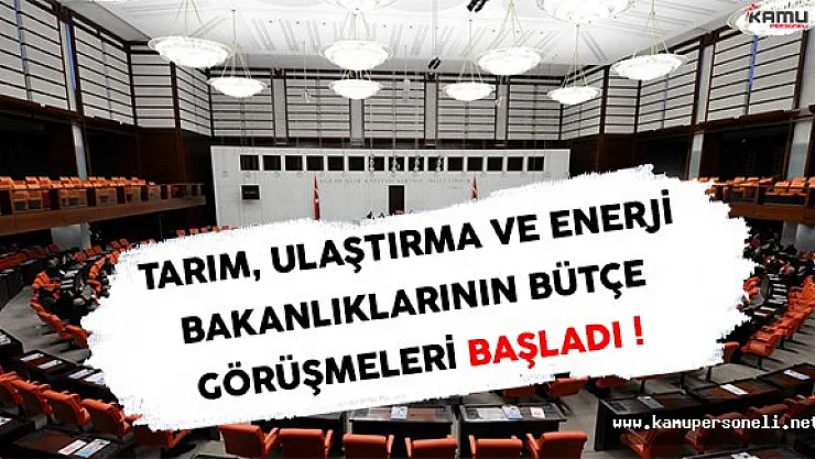 Tarım Ulaştırma ve Enerji Bakanlıklarının 2017 Yılı Bütçe Görüşmeleri Başladı