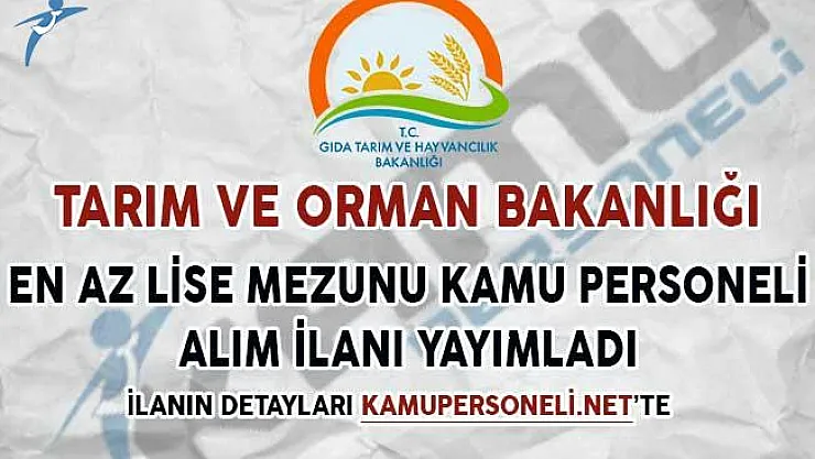 Tarım ve Orman Bakanlığı En Az Lise Mezunu Personel Alım İlanı Yayımladı