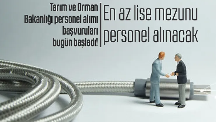 Tarım ve Orman Bakanlığı personel alımı başvuruları bugün başladı! En az lise mezunu personel alınacak