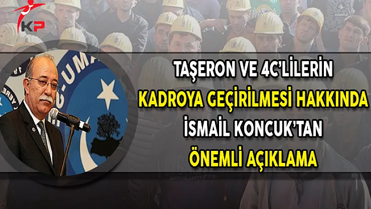 Taşeron İşçi ve 4C'lilerin Kadroya Geçirilmesi Hakkında İsmail Koncuk'tan Önemli Açıklama