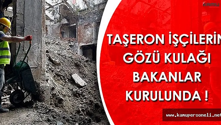Taşeron İşçilerin Gözü Bakanlar Kurulunda! Kadro Görüşülür Mü?