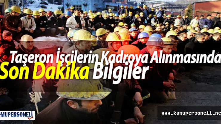 Taşeron İşçilerin Kadroya Alınmasında Son Dakika Bilgiler