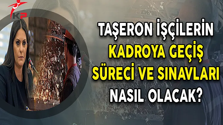 Taşeron İşçilerin Kadroya Geçiş Süreci ve Sınavları Nasıl Olacak?