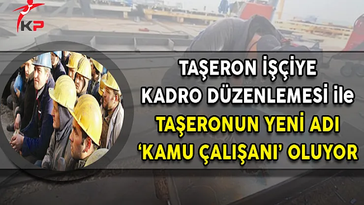 Taşeron İşçilerin Yeni Adı 'Kamu Çalışanı' Oluyor