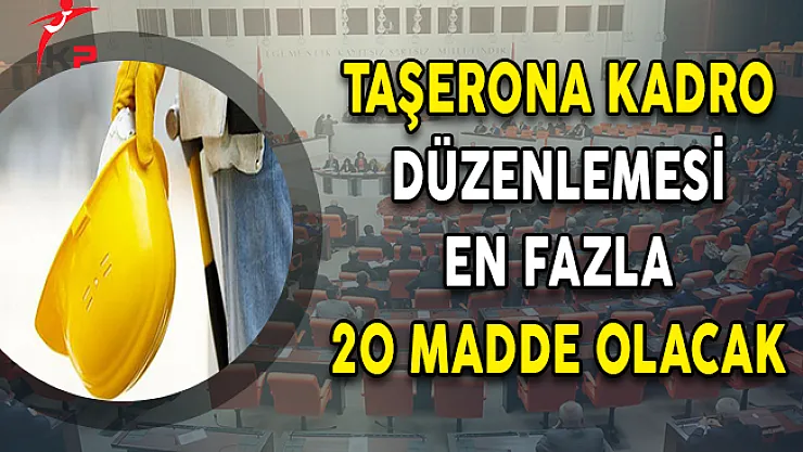 Taşerona Kadro Düzenlemesi En Fazla 20 Madde Olacak