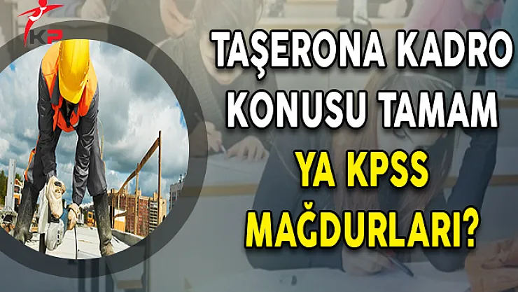 Taşerona Kadro Konusu Tamam, Ya KPSS Mağdurları?