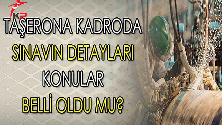Taşerona Kadro Sınavının Detayları ! Sınav Konuları Belli Oldu Mu?