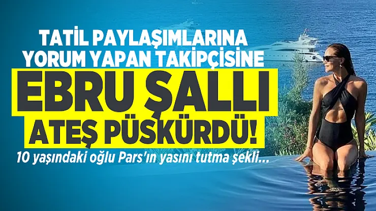 Tatil paylaşımlarına yorum yapan takipçisine Ebru Şallı ateş püskürdü! 10 yaşındaki oğlu Pars'ın yasını tutma şekli...