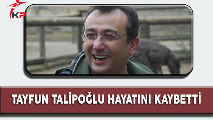 Tayfun Talipoğlu Hayatını Kaybetti