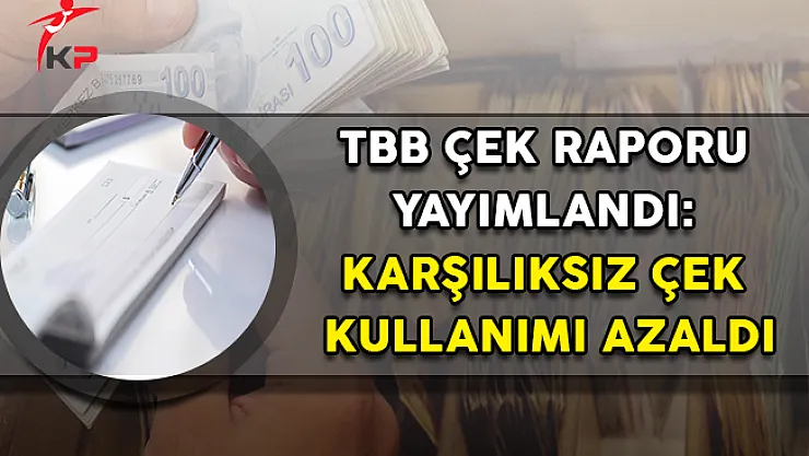 TBB Çek Raporu Yayımlandı: Karşılıksız Çek Kullanımı Azaldı