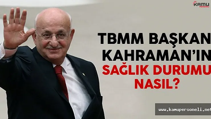 TBMM Başkanı İsmail Kahraman'ın sağlık durumu belli oldu