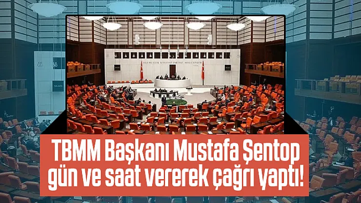 TBMM Başkanı Mustafa Şentop gün ve saat vererek çağrı yaptı!