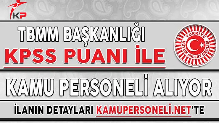 TBMM Başkanlığı KPSS Puanı İle Kamu Personeli Alım İlanı DPB'de Yayımlandı