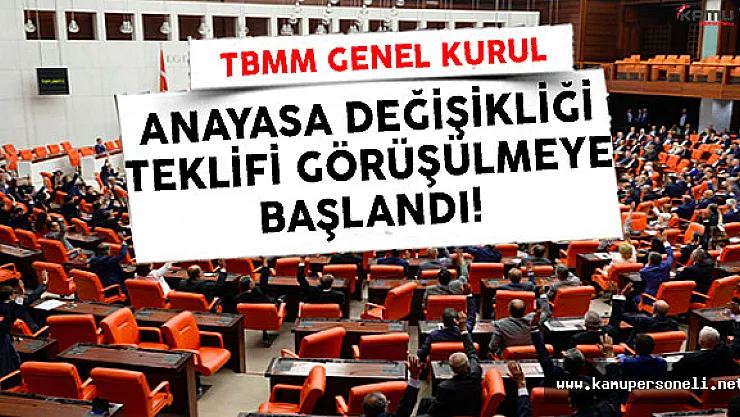 TBMM Genel Kurulunda Anayasa Değişikliği Teklifi Görüşülmeye Başlandı
