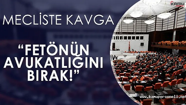 TBMM Genel Kurulunda Kavga: " FETÖ' nün Avukatlığını Bırak! "