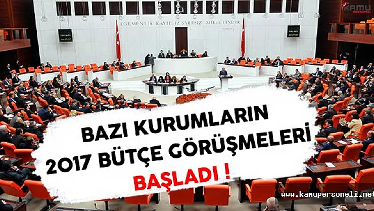 TBMM'de Bazı Kurumların 2017 Yılı Bütçe Görüşmeleri Başladı