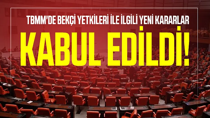 TBMM'de bekçi yetkileri ile ilgili yeni kararlar kabul edildi!