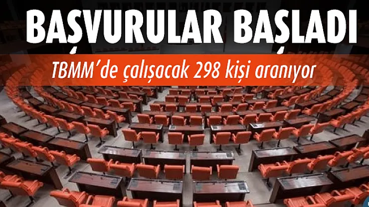 TBMM'de çalışacak en az lise mezunu 298 personel aranıyor! Başvurular başladı