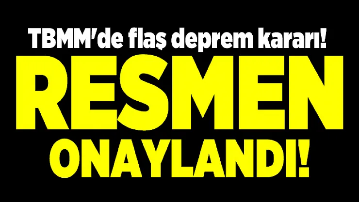 TBMM'de flaş deprem araştırma komisyonu kararı! Resmi Gazete'de bugün yayımlandı