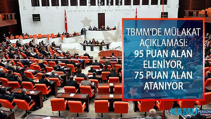 TBMM'de Kamuya Memur Alımı Hakkında Mülakat Açıklaması: 95 Puan Alan Eleniyor, 75 Puan Alan Atanıyor