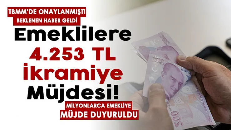 TBMM'de onaylanmıştı! Beklenen haber geldi: Emeklilere yılda 2 defa 4.253 TL ikramiye müjdesi