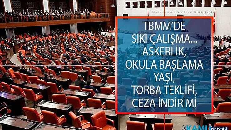 TBMM'de Sıkı Çalışma! Askerlik, Okula Başlama Yaşı, Torba Teklifi, Ceza İndirimi Yasalaşacak!
