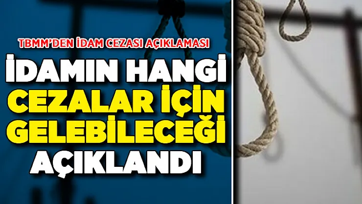 TBMM'den İdam Cezası Açıklaması ! İdamın Hangi Suçlar İçin Gelebileceği Açıklandı