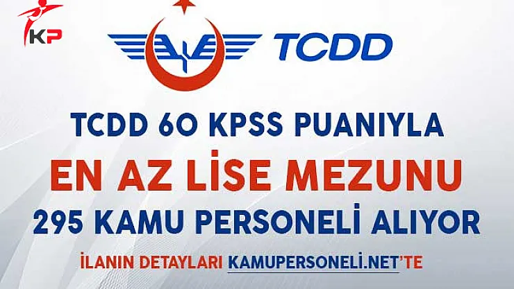 TCDD 60 KPSS Puanıyla 295 Kamu Personeli Alımı Yapıyor!