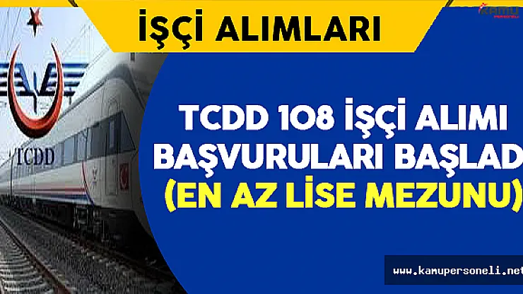 TCDD En Az Lise Mezunu 108 İşçi Alımı Başvuruları Başladı