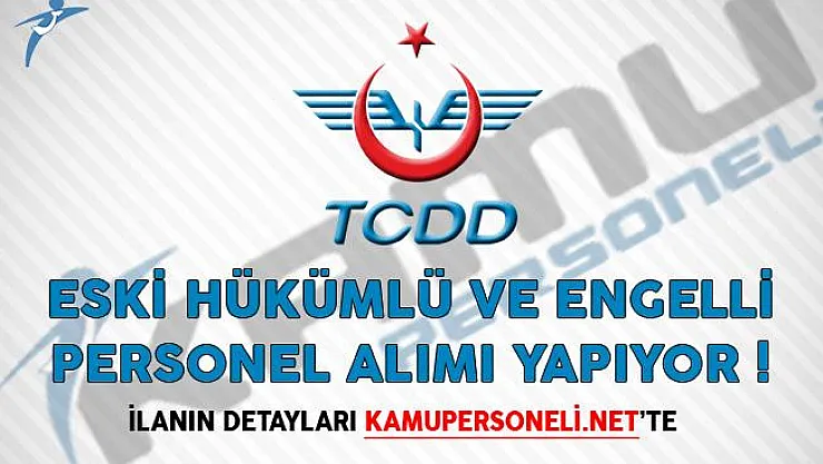TCDD Eski Hükümlü ve Engelli Personel Alımı Yapacağını Duyurdu!