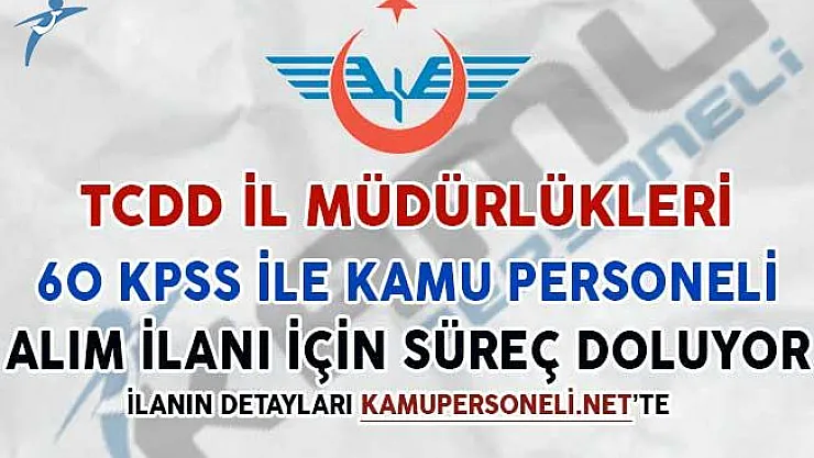 TCDD İl Müdürlükleri 60 KPSS İle 91 Personel Alımı İçin Süreç Doluyor