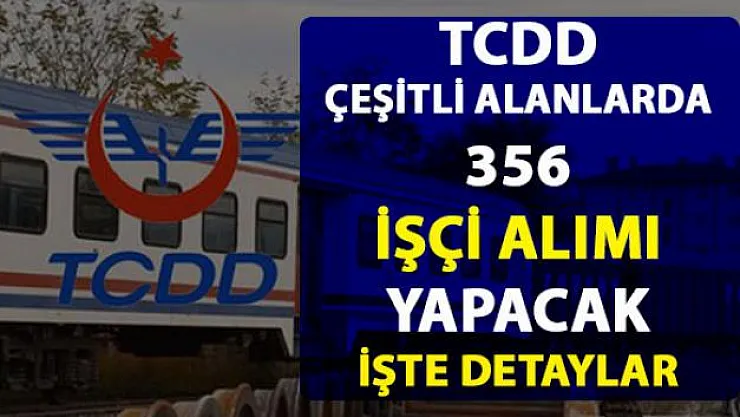 TCDD işçi alımı ilanı yayımladı! TCDD 356 işçi alımı yapacak! İşte başvuru şartları ve detayları
