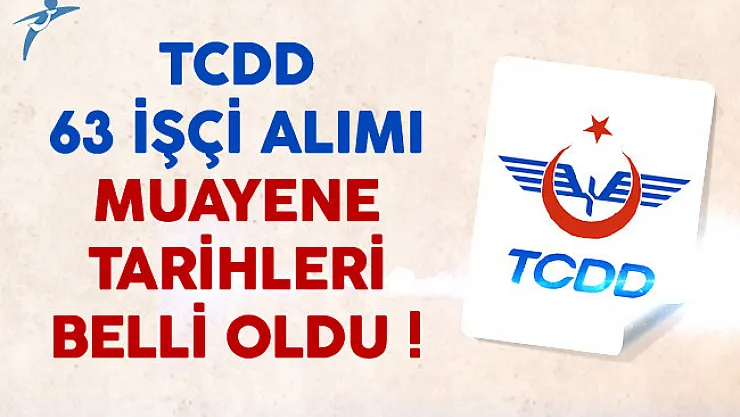 TCDD İşçi Alımı Muayene Tarihleri Belli Oldu !