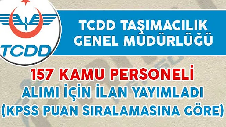 TCDD KPSS Puanıyla 157 Kamu Personeli Alım İlanı Yayımladı
