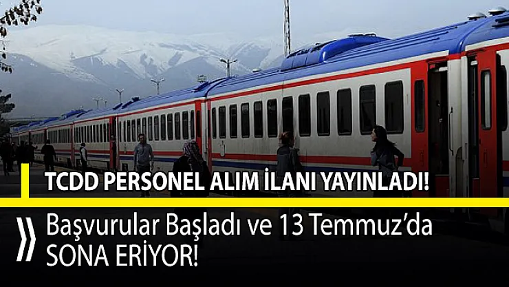 TCDD personel alımı başvuruları başladı! Son başvuru 13 Temmuz