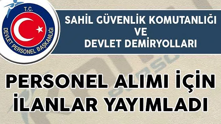 TCDD ve Sahil Güvenlik Komutanlığı personel alımı için ilan yayımladı!