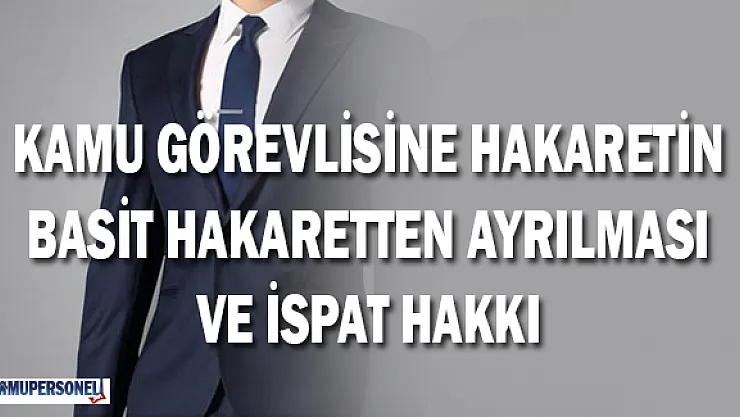TCK'da Kamu Görevlisine Hakaretin Basit Hakaretten Ayrılması ve İspat Hakkı