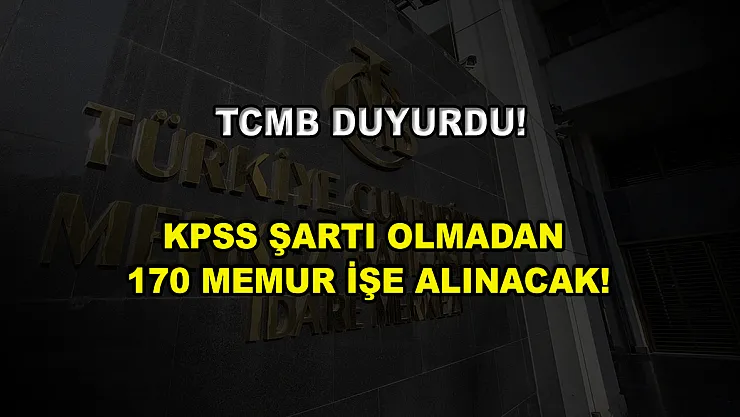 TCMB Duyurdu! KPSS Şartı Olmadan 170 Memur İşe Alınacak!