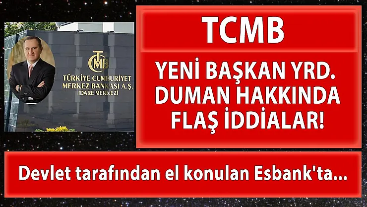 TCMB Yeni Başkan Yardımcısı Duman Hakkında Flaş İddialar